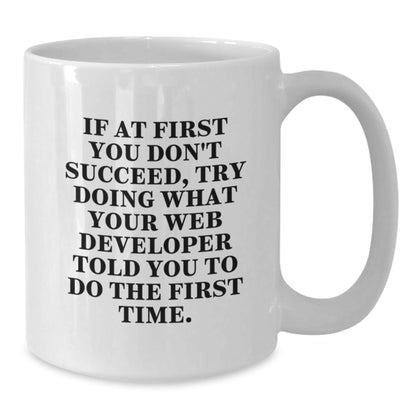 Funny Web Developer Gifts from Family, 'If At First You Don't Succeed, Try Doing What Your Web Developer Told You To Do The First Time.' White Coffee Mug for Graduation - The Buy Boom