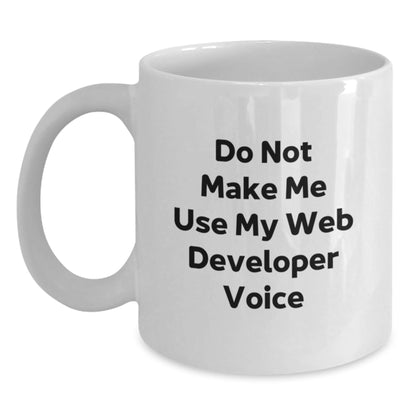 Funny Web Developer Gifts from Family, White Coffee Mug for Web Developer, Christmas Unique Presents with 'Do Not Make Me Use My Web Developer Voice' - The Buy Boom