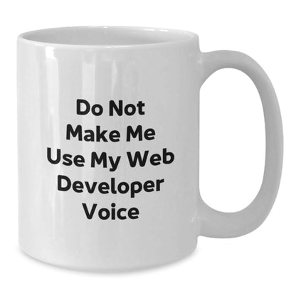 Funny Web Developer Gifts from Family, White Coffee Mug for Web Developer, Christmas Unique Presents with 'Do Not Make Me Use My Web Developer Voice' - The Buy Boom