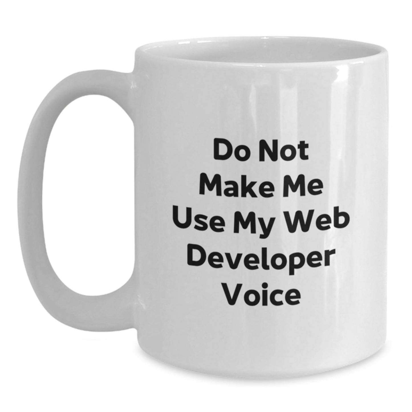 Funny Web Developer Gifts from Family, White Coffee Mug for Web Developer, Christmas Unique Presents with 'Do Not Make Me Use My Web Developer Voice' - The Buy Boom
