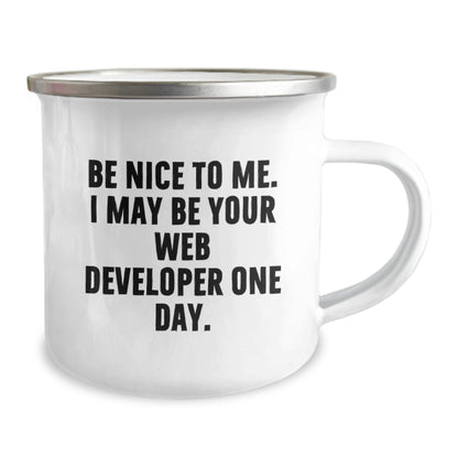 Funny Web Developer Gifts from Friends for Birthday Unique Mugs Be Nice To Me, I May Be Your Web Developer One Day. - The Buy Boom