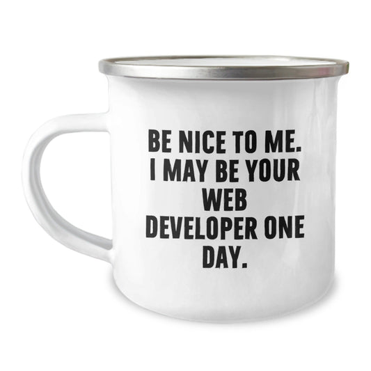 Funny Web Developer Gifts from Friends for Birthday Unique Mugs Be Nice To Me, I May Be Your Web Developer One Day. - The Buy Boom