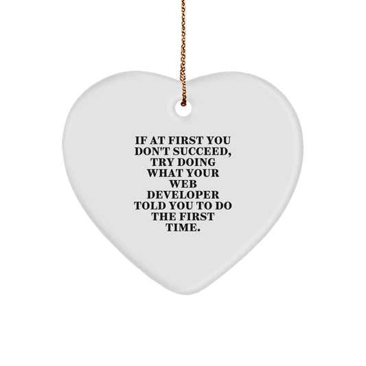 Funny Web Developer Gifts from Friends for Web Developers - Heart Ornament, 'If At First You Don't Succeed, Try Doing What Your Web Developer Told You To Do The First Time.' for Christmas - The Buy Boom