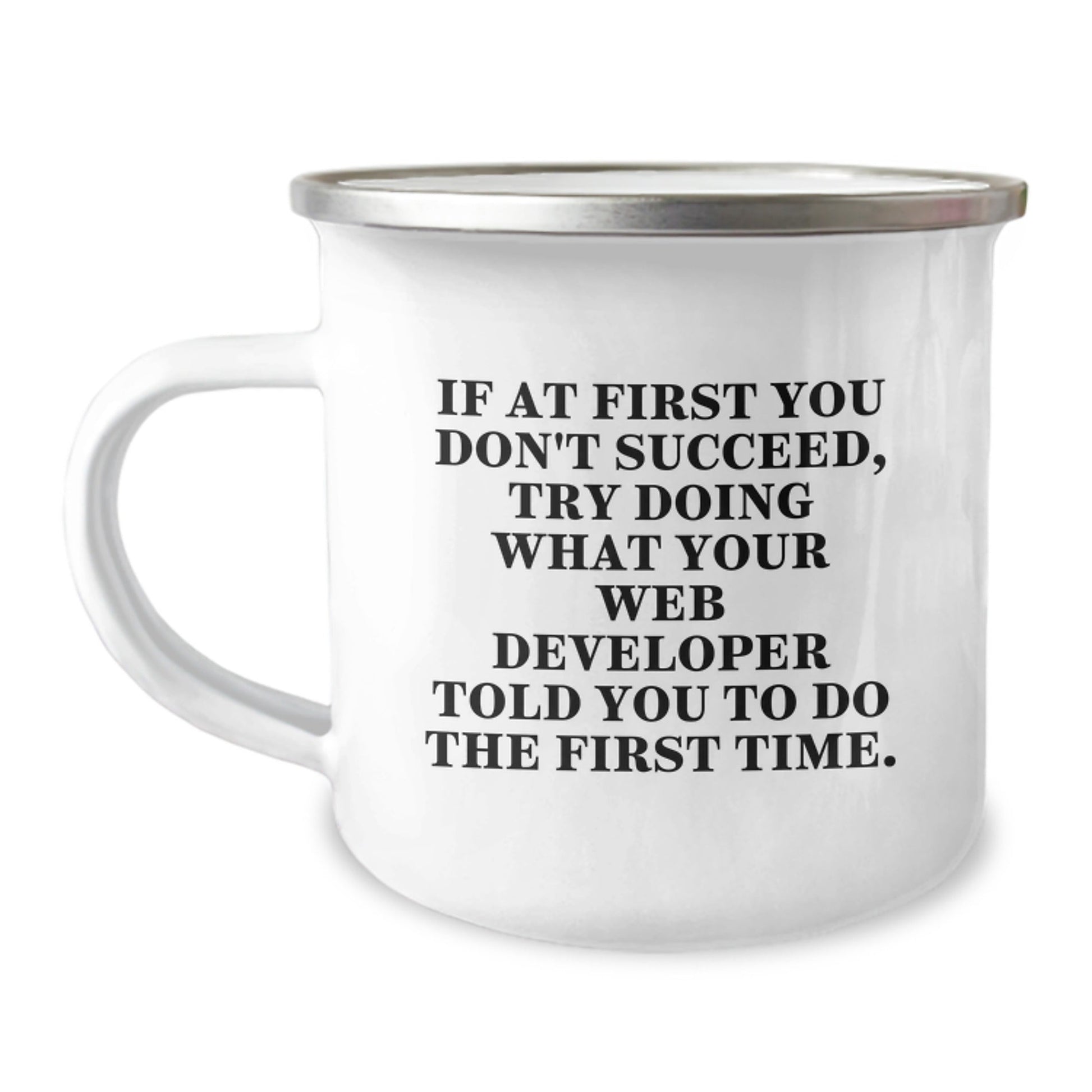 Funny Web Developer Gifts from Friends - If At First You Don't Succeed, Try Doing What Your Web Developer Told You To Do The First Time. - Web Developer Camping Mug for Graduation - The Buy Boom
