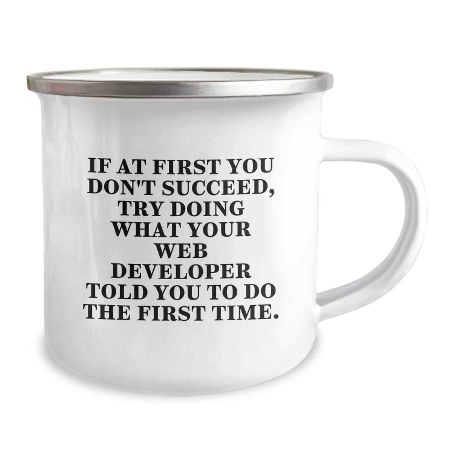 Funny Web Developer Gifts from Friends - If At First You Don't Succeed, Try Doing What Your Web Developer Told You To Do The First Time. - Web Developer Camping Mug for Graduation - The Buy Boom