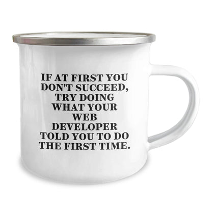 Funny Web Developer Gifts from Friends - If At First You Don't Succeed, Try Doing What Your Web Developer Told You To Do The First Time. - Web Developer Camping Mug for Graduation - The Buy Boom