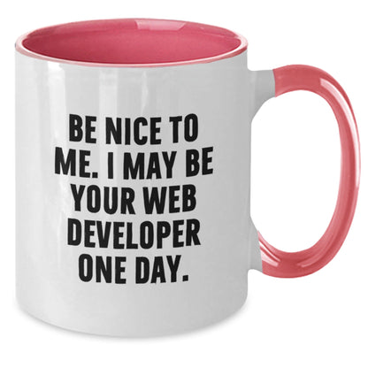 Funny Web Developer Gifts from Friends to Coworkers - Be Nice To Me. I May Be Your Web Developer One Day. Two Tone Coffee Mug - The Buy Boom