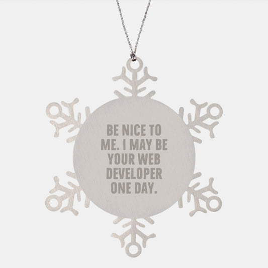 Funny Web Developer Gifts from Men - Snowflake Ornament for Web Developer Friends, Coworkers, or Family, 'Be Nice To Me. I May Be Your Web Developer One Day.' - The Buy Boom