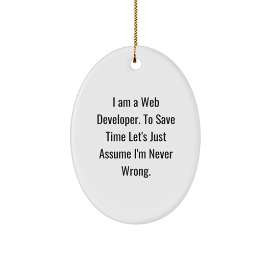Funny Web Developer Oval Ornament Gifts from Friends for Coworkers, 'I Am A Web Developer. To Save Time Let's Just Assume I'm Never Wrong.' - Unique Christmas Unique Gifts for Office Workers - The Buy Boom