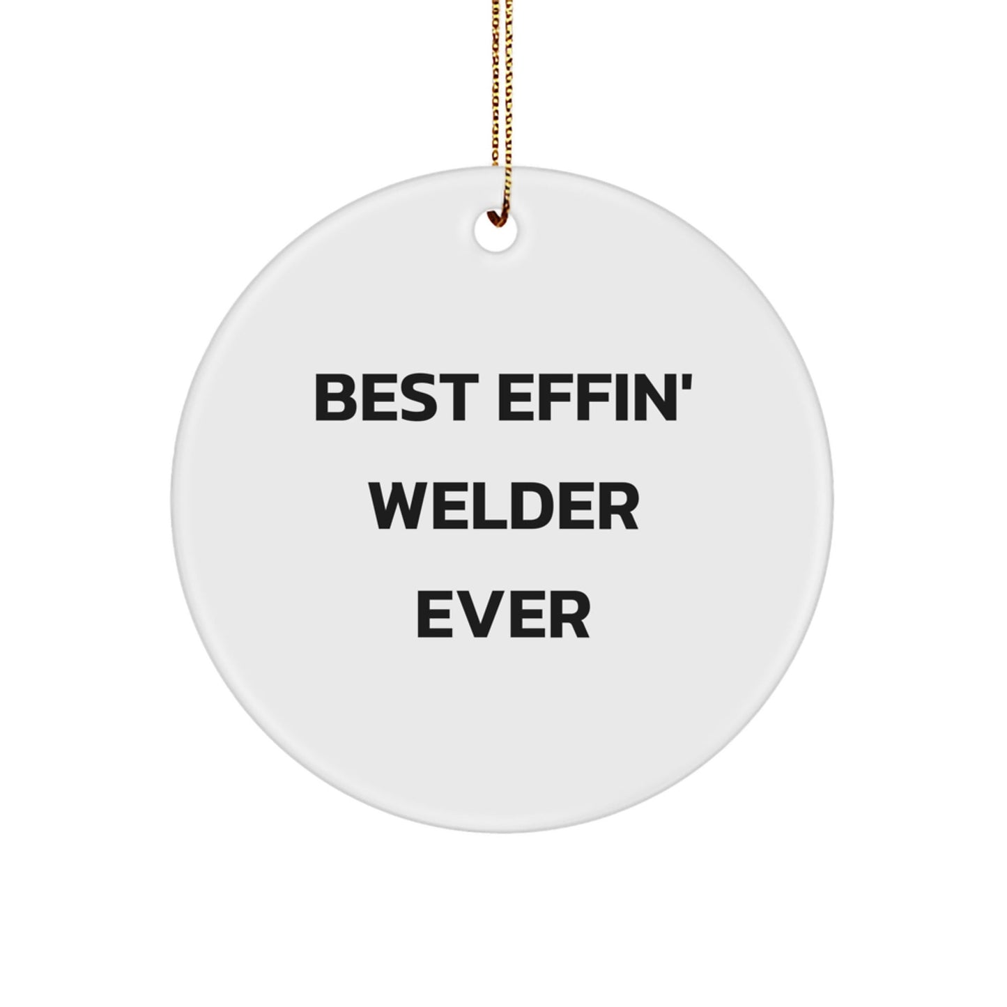 Funny Welder Gifts for Him - Best Effin' Welder Ever Circle Ornament, Christmas Unique Gifts from Friends - The Buy Boom