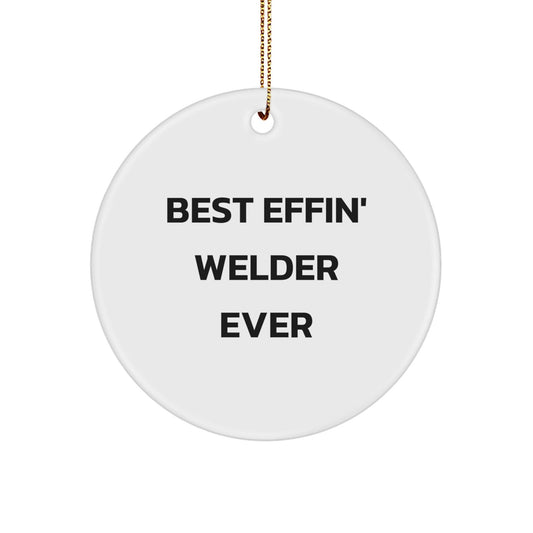 Funny Welder Gifts for Him - Best Effin' Welder Ever Circle Ornament, Christmas Unique Gifts from Friends - The Buy Boom