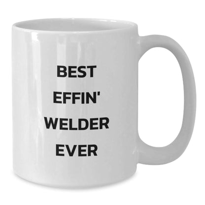 Funny Welder Gifts for Men, Women, Coworkers - Best Effin' Welder Ever White Coffee Mug, White Ceramic, 11oz or 15oz Capacity - The Buy Boom