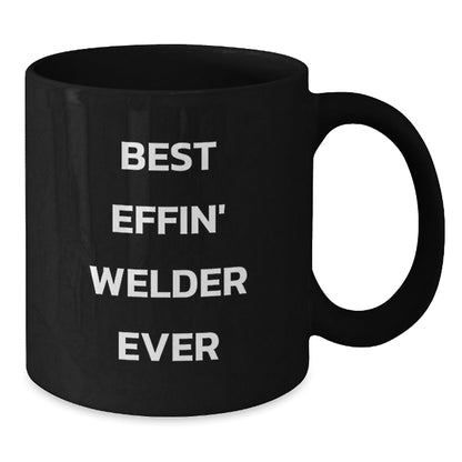 Funny Welder Gifts from Friends, Christmas Unique Gifts for Welder Enthusiasts, Black Coffee Mug with Best Effin' Welder Ever Quote - The Buy Boom