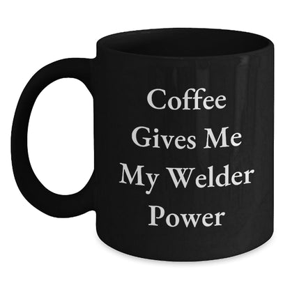 Funny Welder Gifts from Friends - Coffee Gives Me My Welder Power Black Coffee Mug for Welder Graduation Unique Gifts - The Buy Boom