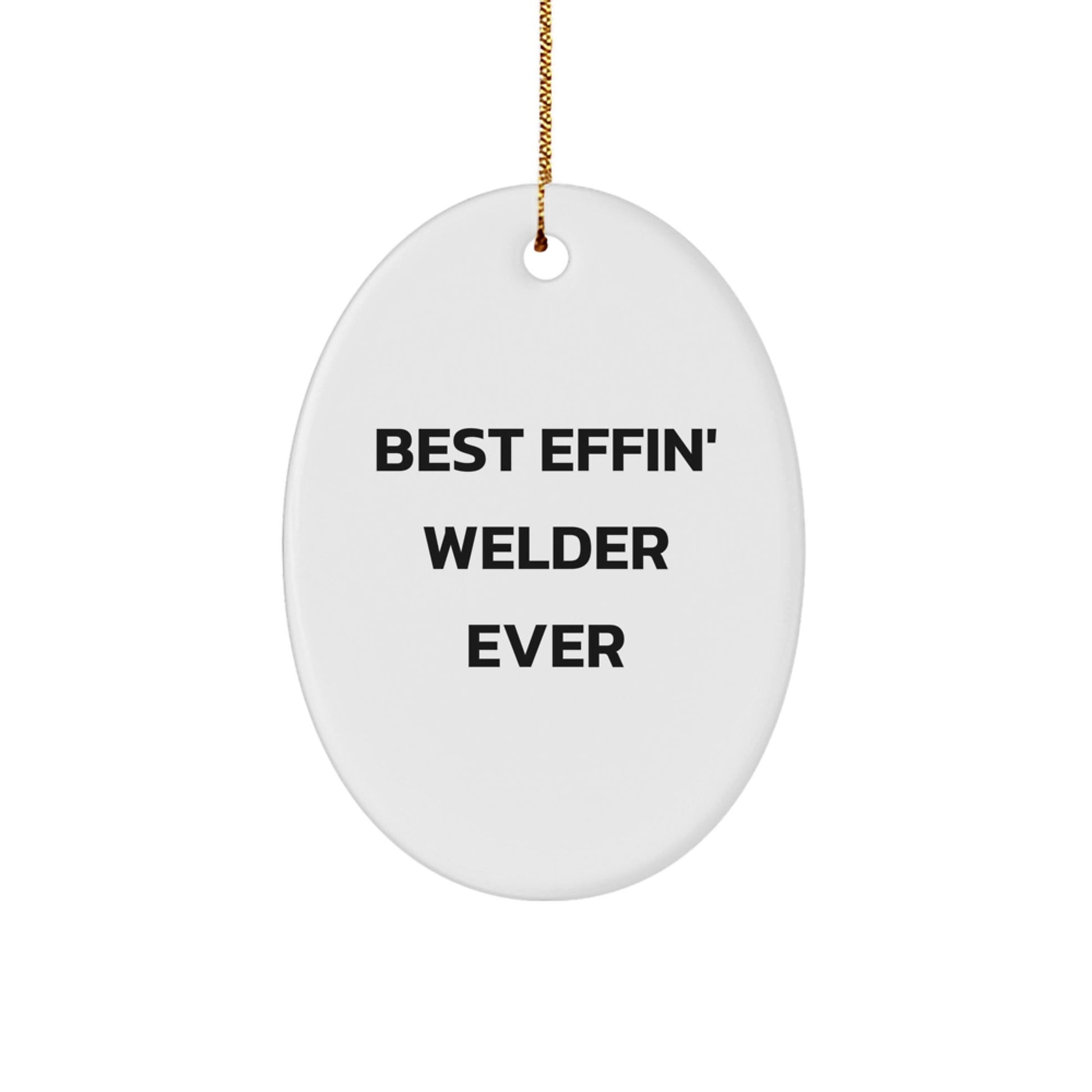 Funny Welder Gifts from Friends for Best Effin' Welder Ever Oval Ornament, Christmas Unique Gifts for Men - The Buy Boom
