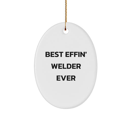 Funny Welder Gifts from Friends for Best Effin' Welder Ever Oval Ornament, Christmas Unique Gifts for Men - The Buy Boom