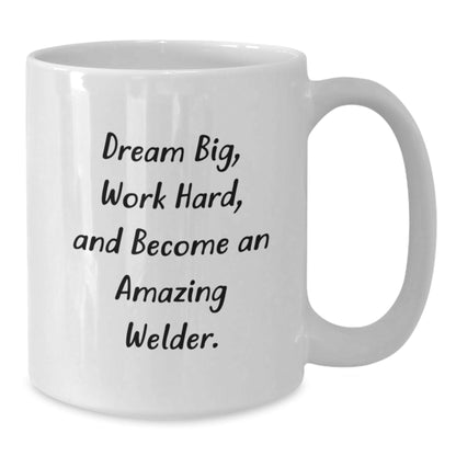Funny Welder Gifts from Friends - Inspirational Quotes on White Coffee Mug for Birthday, Dream Big and Work Hard - The Buy Boom