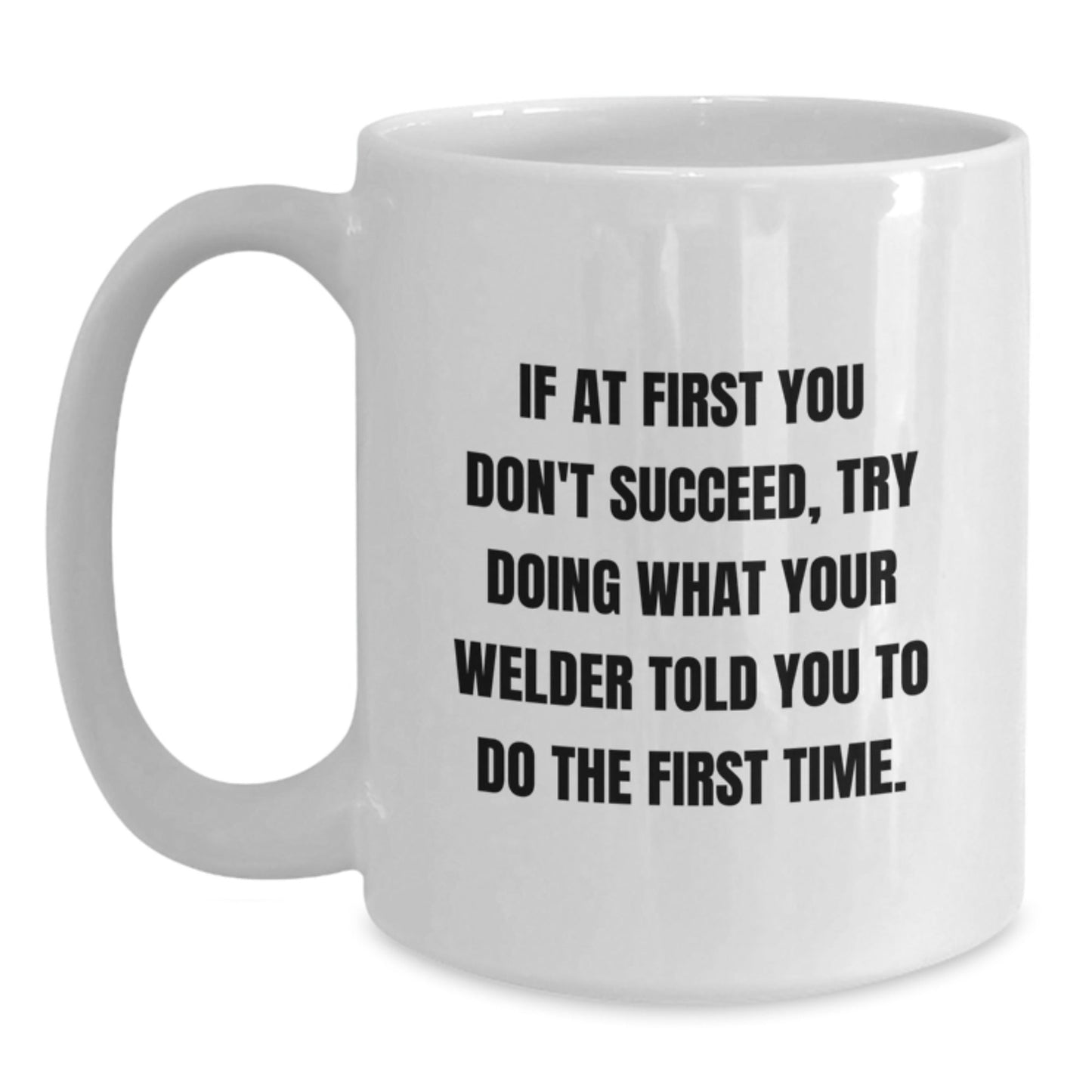 Funny Welder Gifts from Friends - White Coffee Mug for Welder Graduation Success, 'If At First You Don't Succeed...' - The Buy Boom