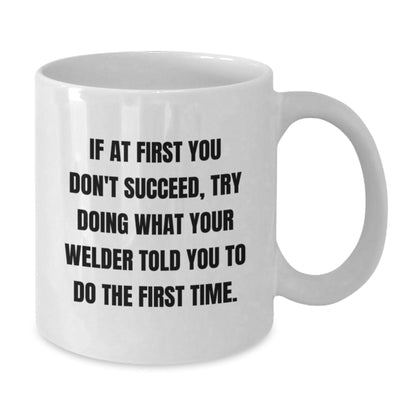 Funny Welder Gifts from Friends - White Coffee Mug for Welder Graduation Success, 'If At First You Don't Succeed...' - The Buy Boom