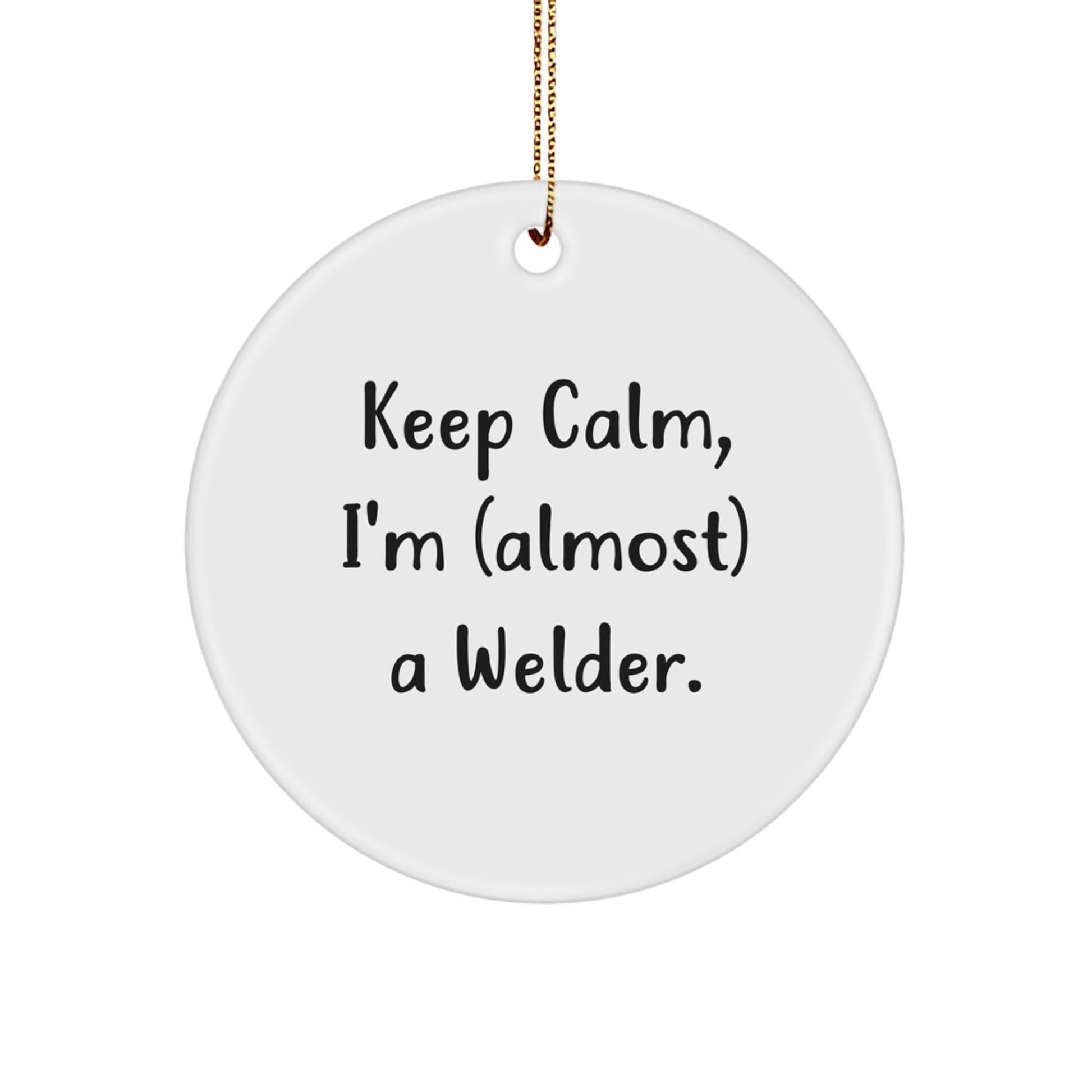 Funny Welder Gifts from Men - Keep Calm I'm (almost) A Welder. Circle Ornament, White, Christmas Unique Gifts for Family - The Buy Boom