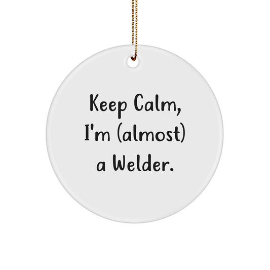Funny Welder Gifts from Men - Keep Calm I'm (almost) A Welder. Circle Ornament, White, Christmas Unique Gifts for Family - The Buy Boom