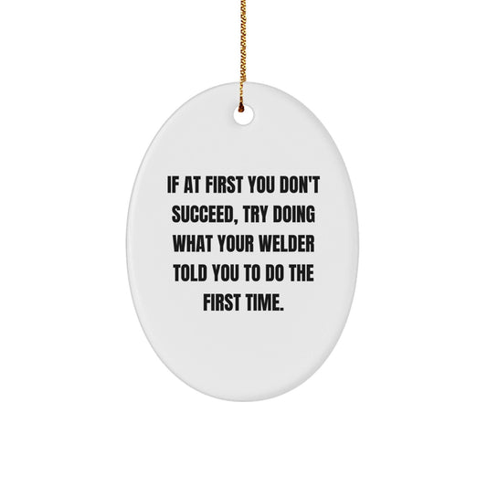 Funny Welder Quotes Oval Ornament, Gifts from Friends for Welder, Christmas Unique Gifts for Him - The Buy Boom