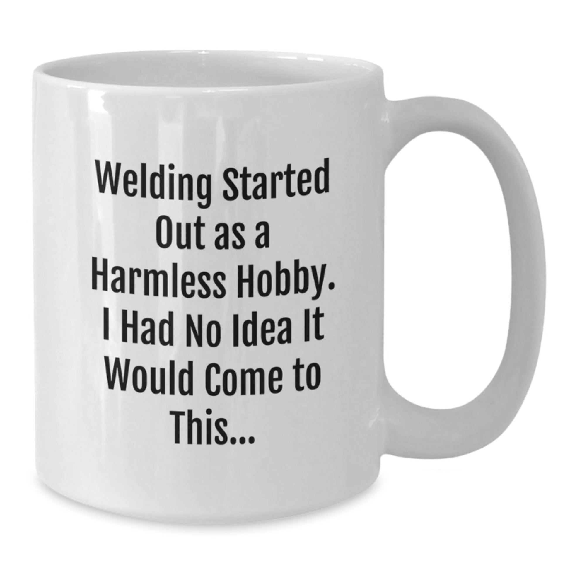 Funny Welding Christmas Unique Gifts for Men - White Coffee Mug - 'Welding Started Out As A Harmless Hobby' - The Buy Boom