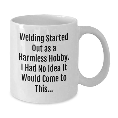 Funny Welding Christmas Unique Gifts for Men - White Coffee Mug - 'Welding Started Out As A Harmless Hobby' - The Buy Boom