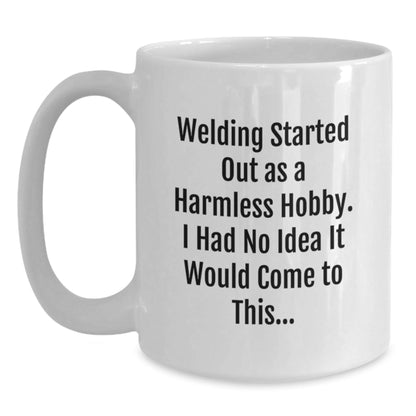 Funny Welding Christmas Unique Gifts for Men - White Coffee Mug - 'Welding Started Out As A Harmless Hobby' - The Buy Boom