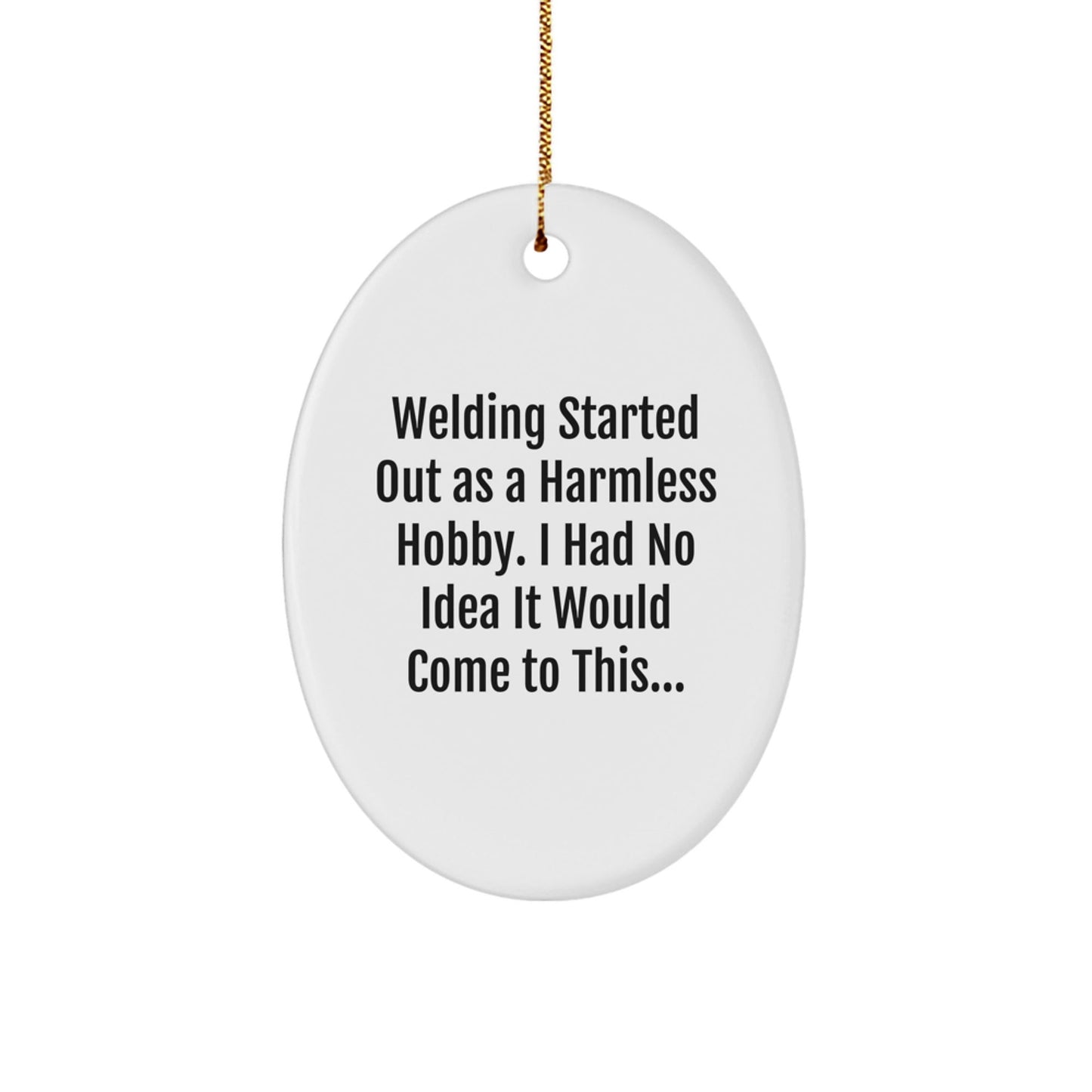 Funny Welding Gifts for Men - Oval Ornament with Quirky Quote - Gifts from Friends and Family for Christmas Unique Gifts - The Buy Boom