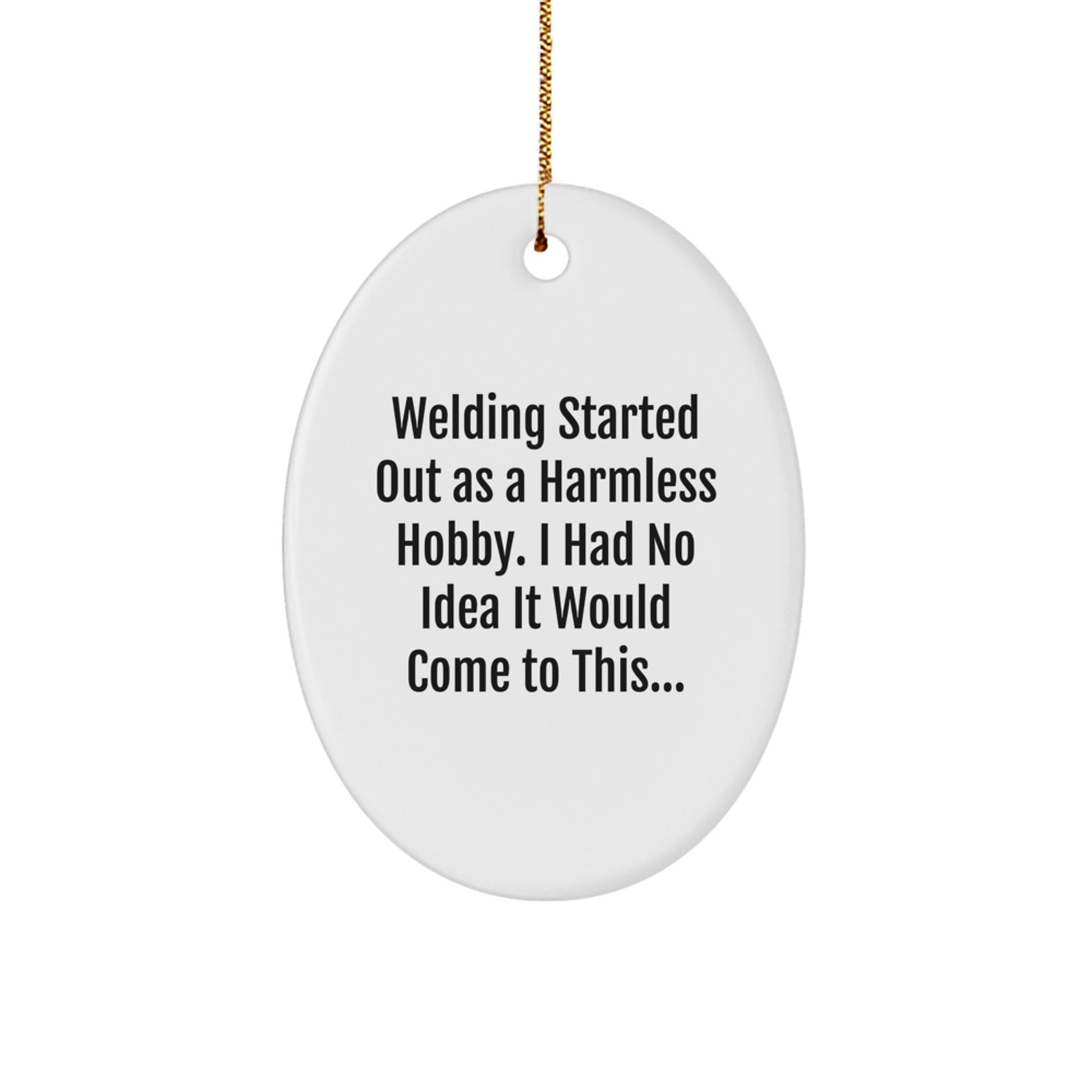 Funny Welding Gifts for Men - Oval Ornament with Quirky Quote - Gifts from Friends and Family for Christmas Unique Gifts - The Buy Boom