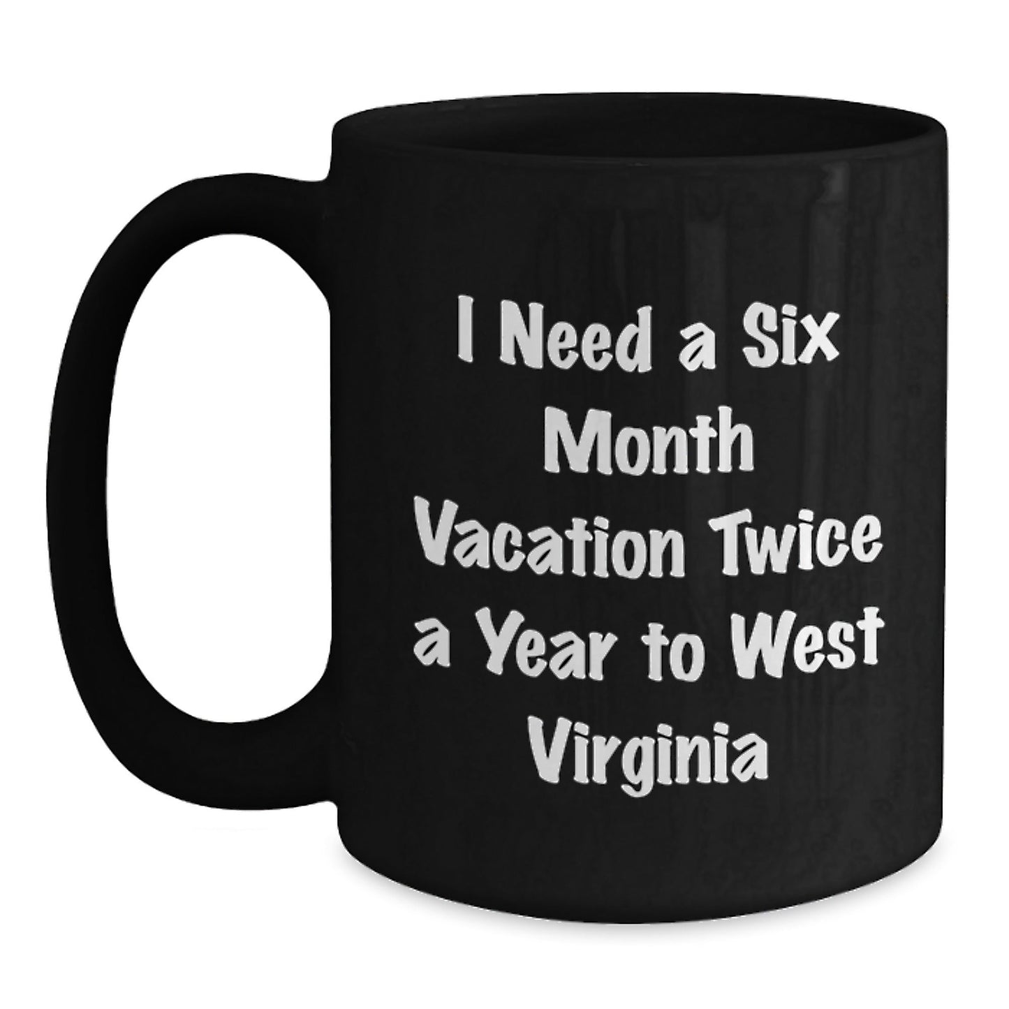 Funny West Virginia Mugs Gifts for Men and Women, Black Coffee Mug, I Need A Six Month Vacation Twice A Year, Birthday Unique Gifts from Family and Friends - The Buy Boom