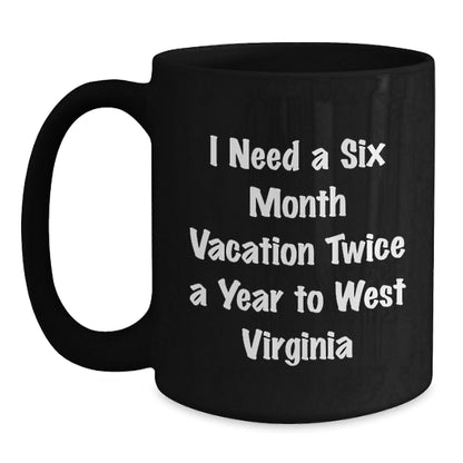 Funny West Virginia Mugs Gifts for Men and Women, Black Coffee Mug, I Need A Six Month Vacation Twice A Year, Birthday Unique Gifts from Family and Friends - The Buy Boom