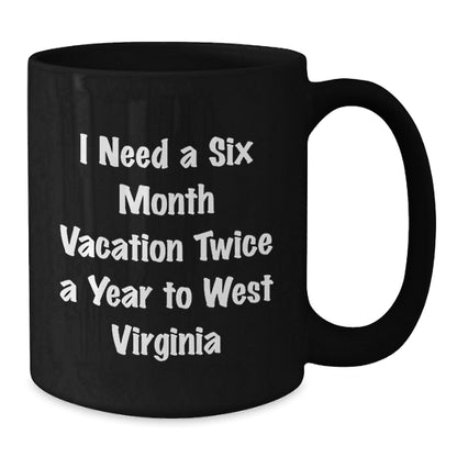 Funny West Virginia Mugs Gifts for Men and Women, Black Coffee Mug, I Need A Six Month Vacation Twice A Year, Birthday Unique Gifts from Family and Friends - The Buy Boom