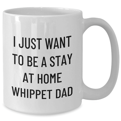 Funny Whippet Dog Dad Gifts for Him, White Coffee Mug for Father's Day, 'I Just Want To Be A Stay At Home Whippet Dad' Quote, Gifts from Men, Gifts for Whippet Dog Lovers - The Buy Boom