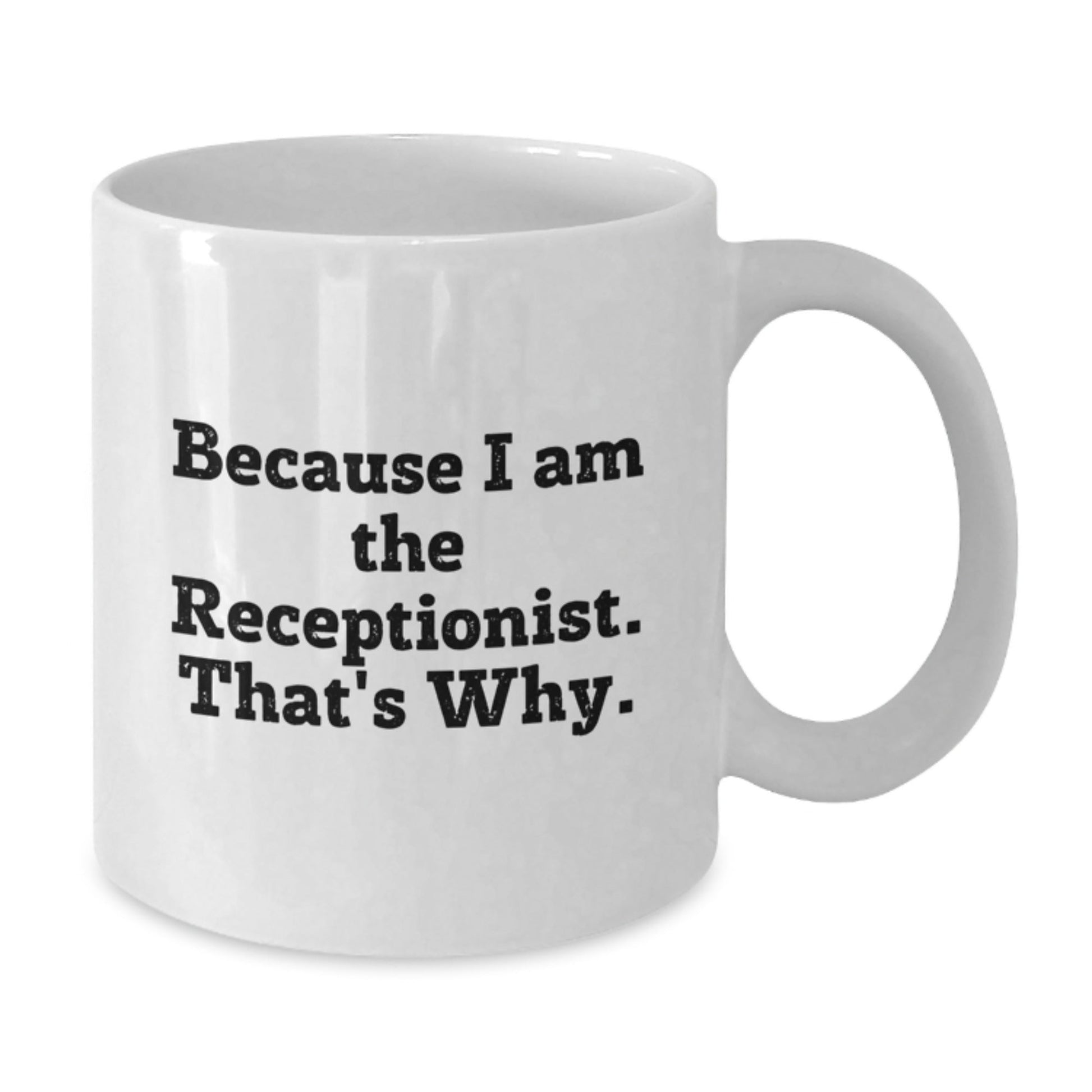 Funny White Coffee Mug Because I Am The Receptionist That's Why Gifts for Receptionist from Friends - The Buy Boom