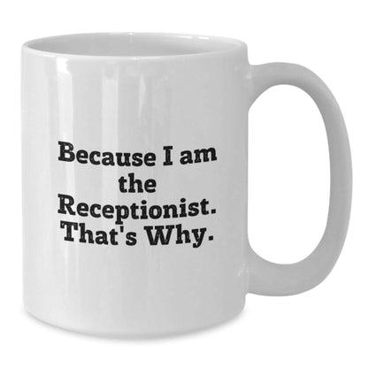 Funny White Coffee Mug Because I Am The Receptionist That's Why Gifts for Receptionist from Friends - The Buy Boom