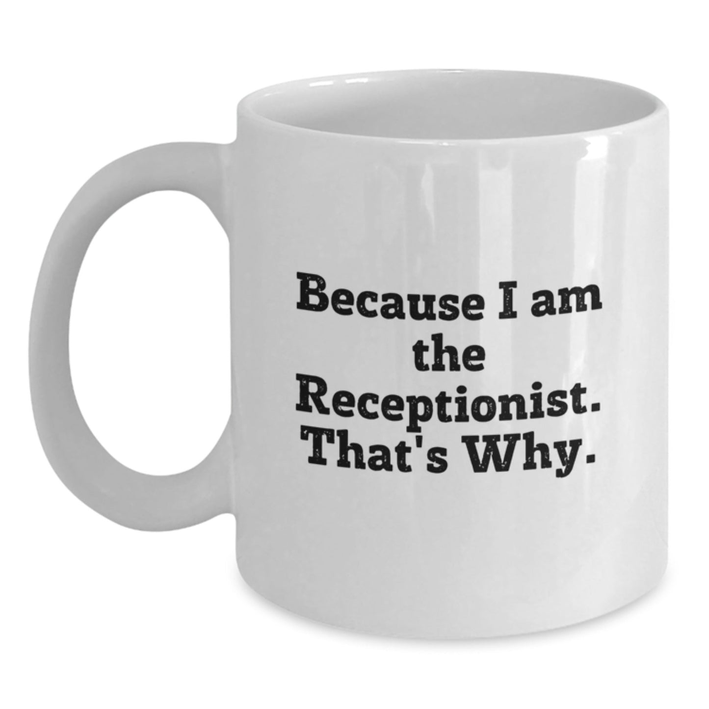 Funny White Coffee Mug Because I Am The Receptionist That's Why Gifts for Receptionist from Friends - The Buy Boom