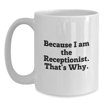 Funny White Coffee Mug Because I Am The Receptionist That's Why Gifts for Receptionist from Friends - The Buy Boom
