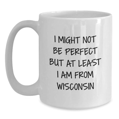 Funny Wisconsin Gifts from Friends for Birthday, White Coffee Mug I Might Not Be Perfect - The Buy Boom