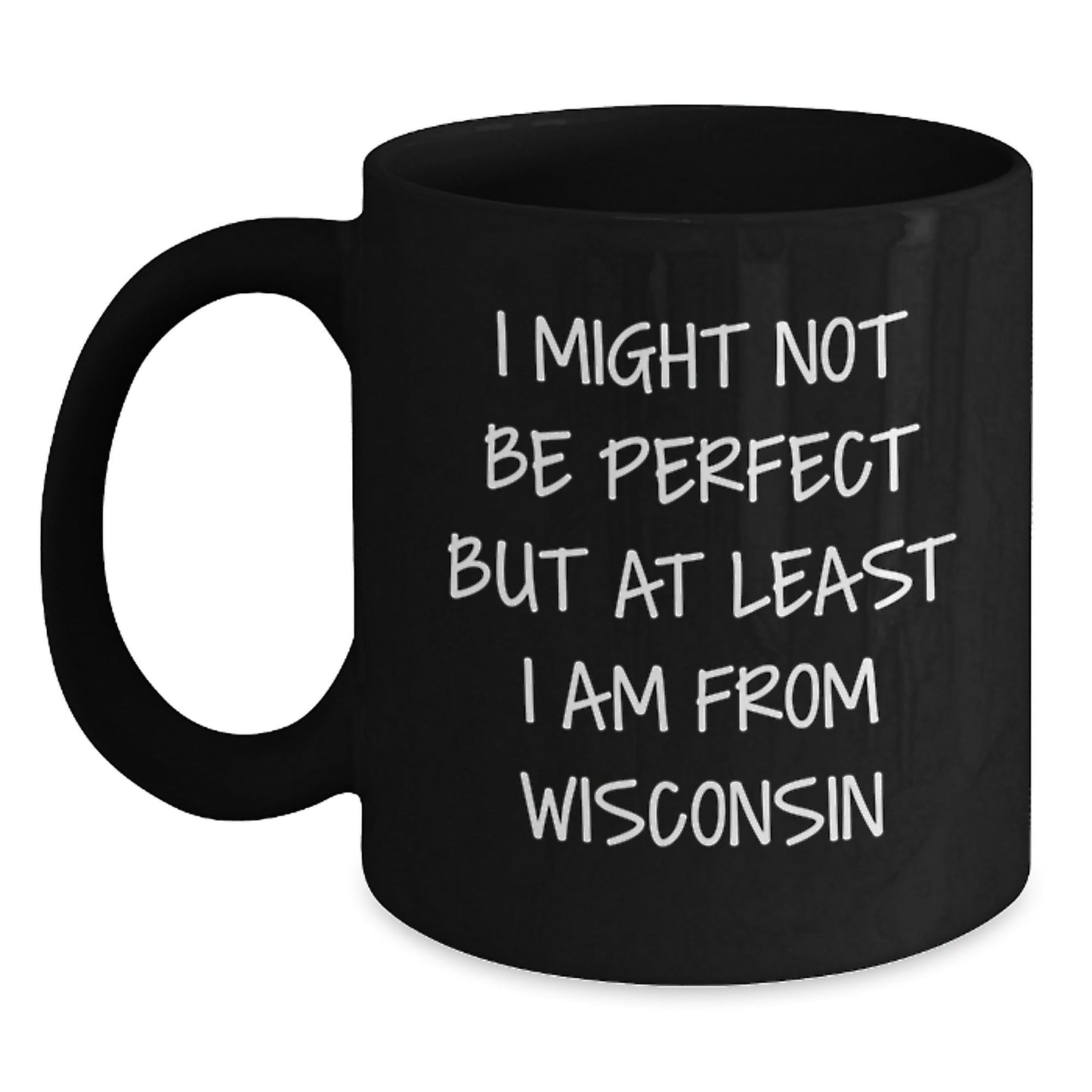 Funny Wisconsin Gifts from Friends - 'I Might Not Be Perfect But At Least I Am From Wisconsin' Black Coffee Mug for Birthday - The Buy Boom