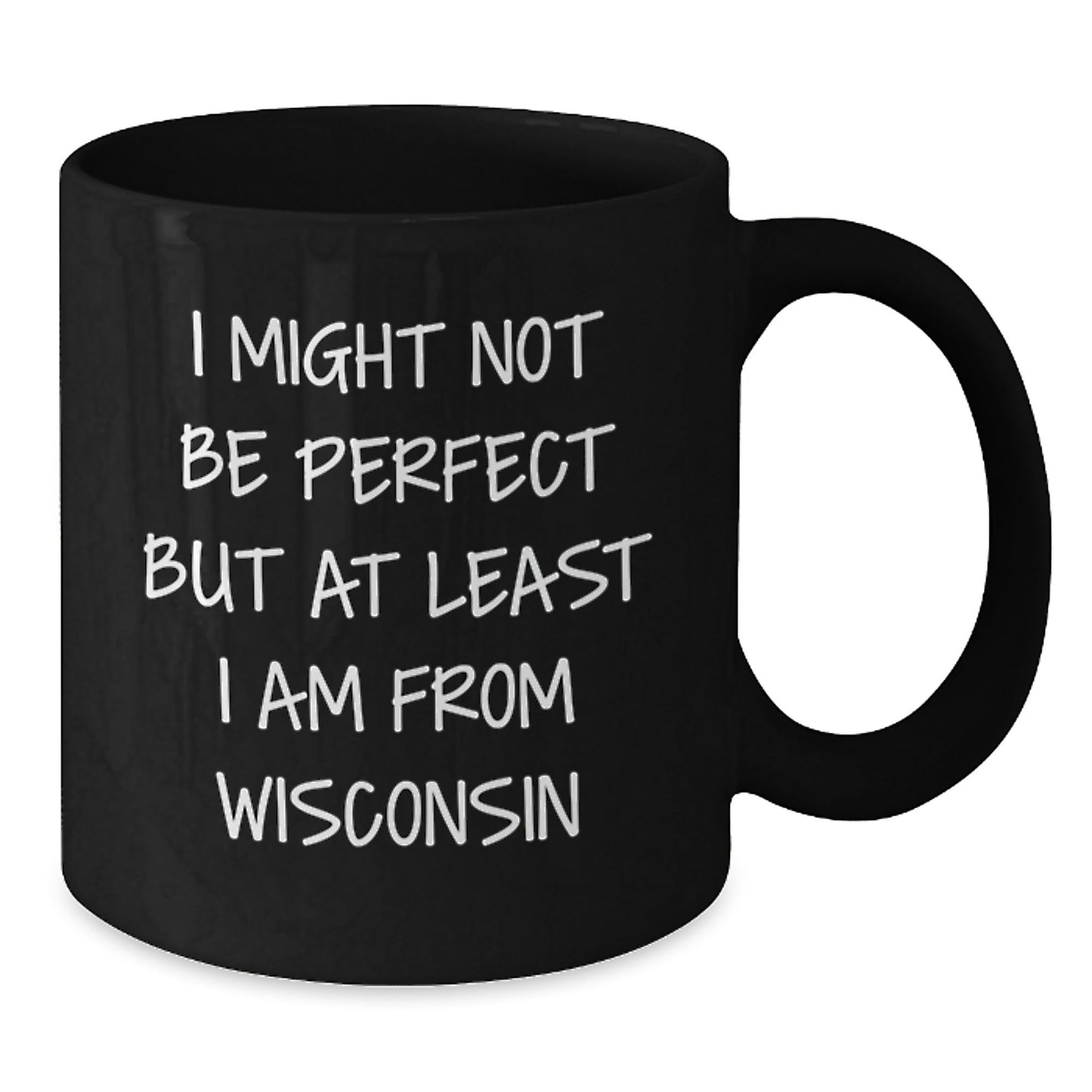 Funny Wisconsin Gifts from Friends - 'I Might Not Be Perfect But At Least I Am From Wisconsin' Black Coffee Mug for Birthday - The Buy Boom
