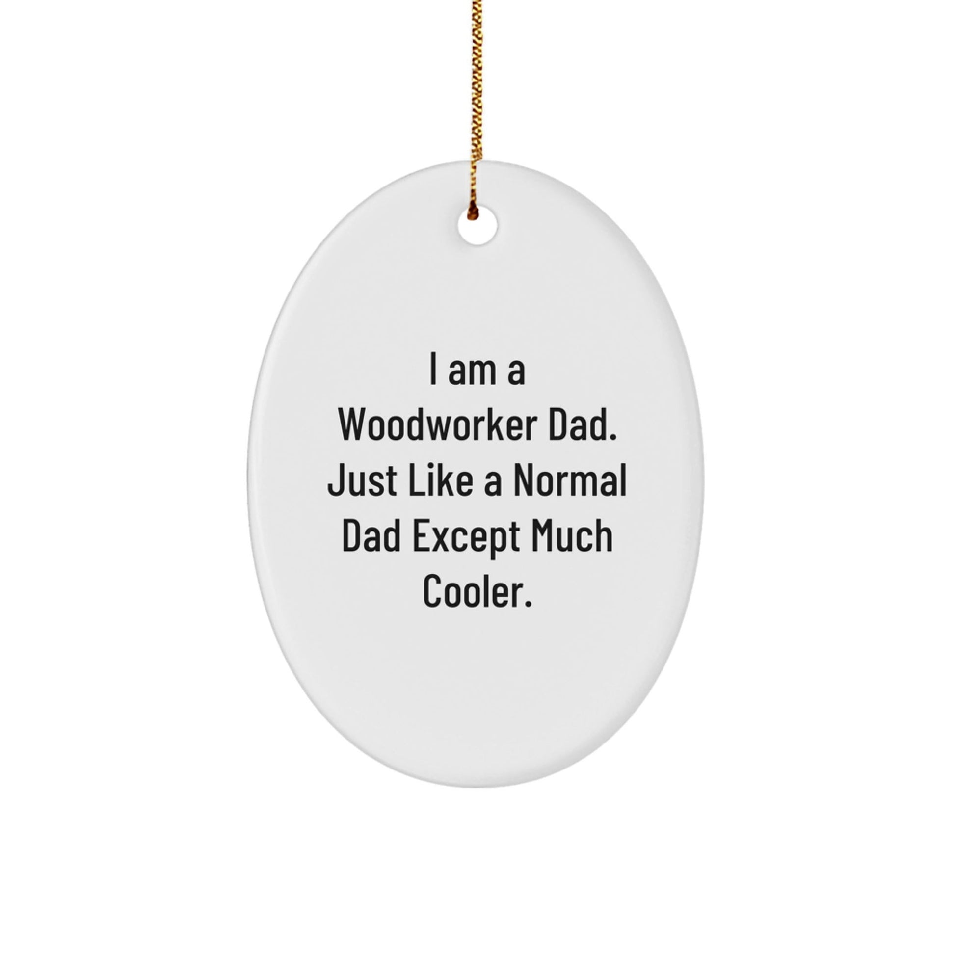 Funny Woodworker Dad Gifts Oval Ornament for Men from Woodworkers, Unique Christmas Memorable Presents for Husband, Father, or Friend - The Buy Boom