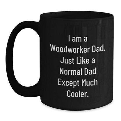 Funny Woodworker Gifts for Him - I Am A Woodworker Dad, Black Coffee Mug for Graduation, 11oz or 15oz, Microwave and Dishwasher Safe, Gifts from Dad to Woodworker, Funny Woodworker Quotes - The Buy Boom