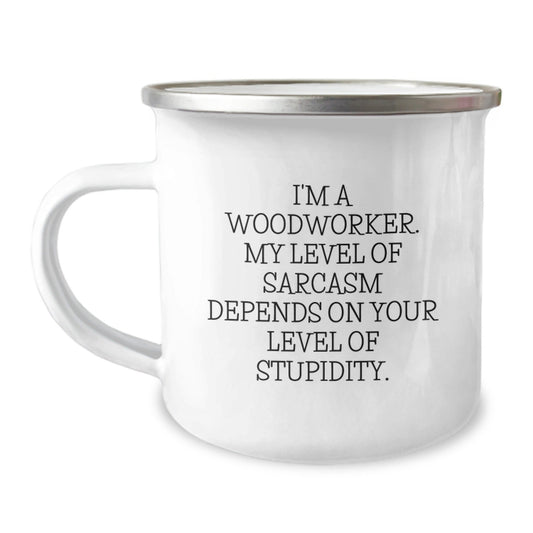 Funny Woodworker Gifts from Friends, Camping Mug for Woodworker Men, I'm A Woodworker My Level Of Sarcasm Depends On Your Level Of Stupidity - The Buy Boom