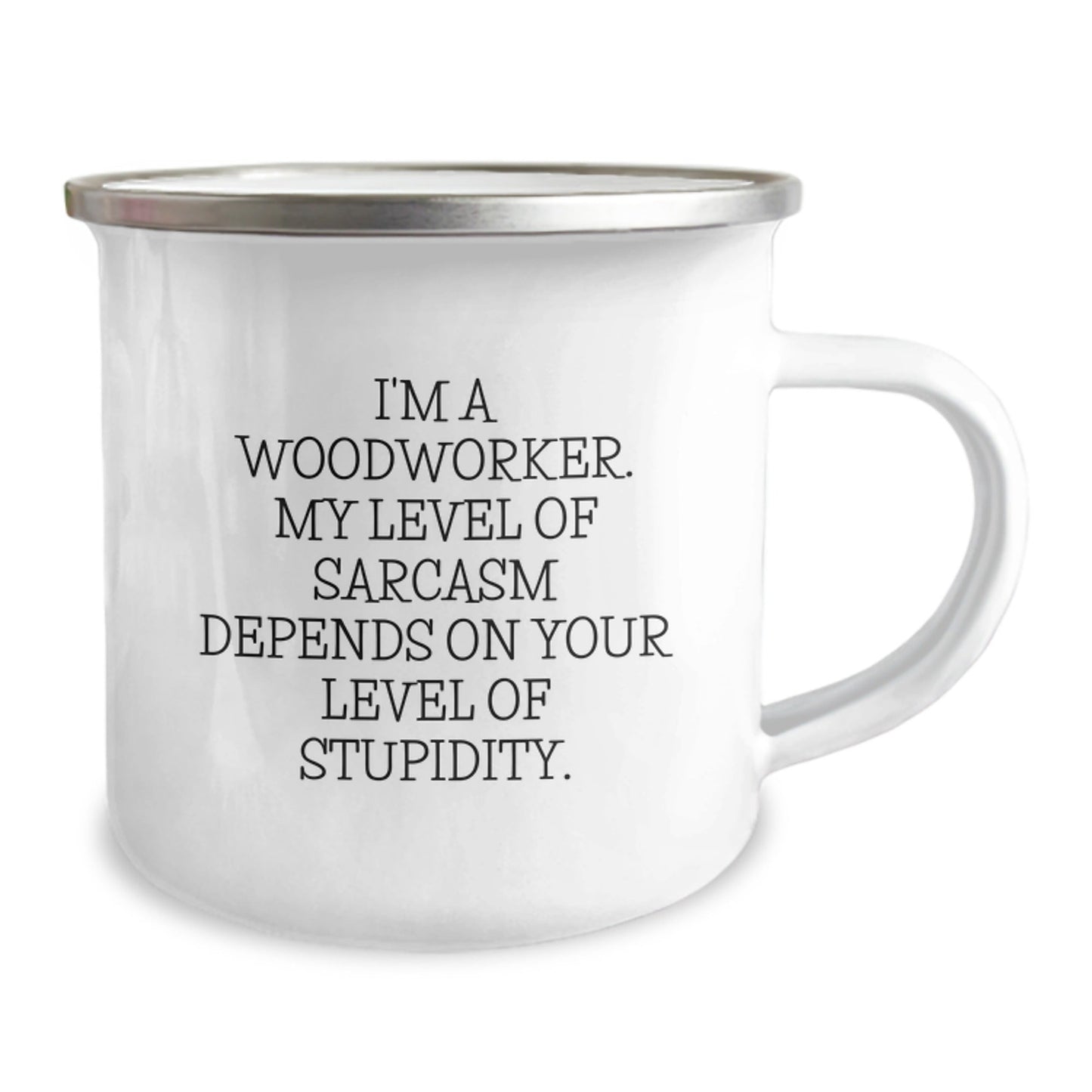 Funny Woodworker Gifts from Friends, Camping Mug for Woodworker Men, I'm A Woodworker My Level Of Sarcasm Depends On Your Level Of Stupidity - The Buy Boom