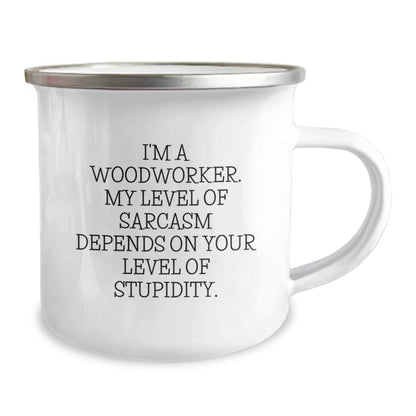 Funny Woodworker Gifts from Friends, Camping Mug for Woodworker Men, I'm A Woodworker My Level Of Sarcasm Depends On Your Level Of Stupidity - The Buy Boom