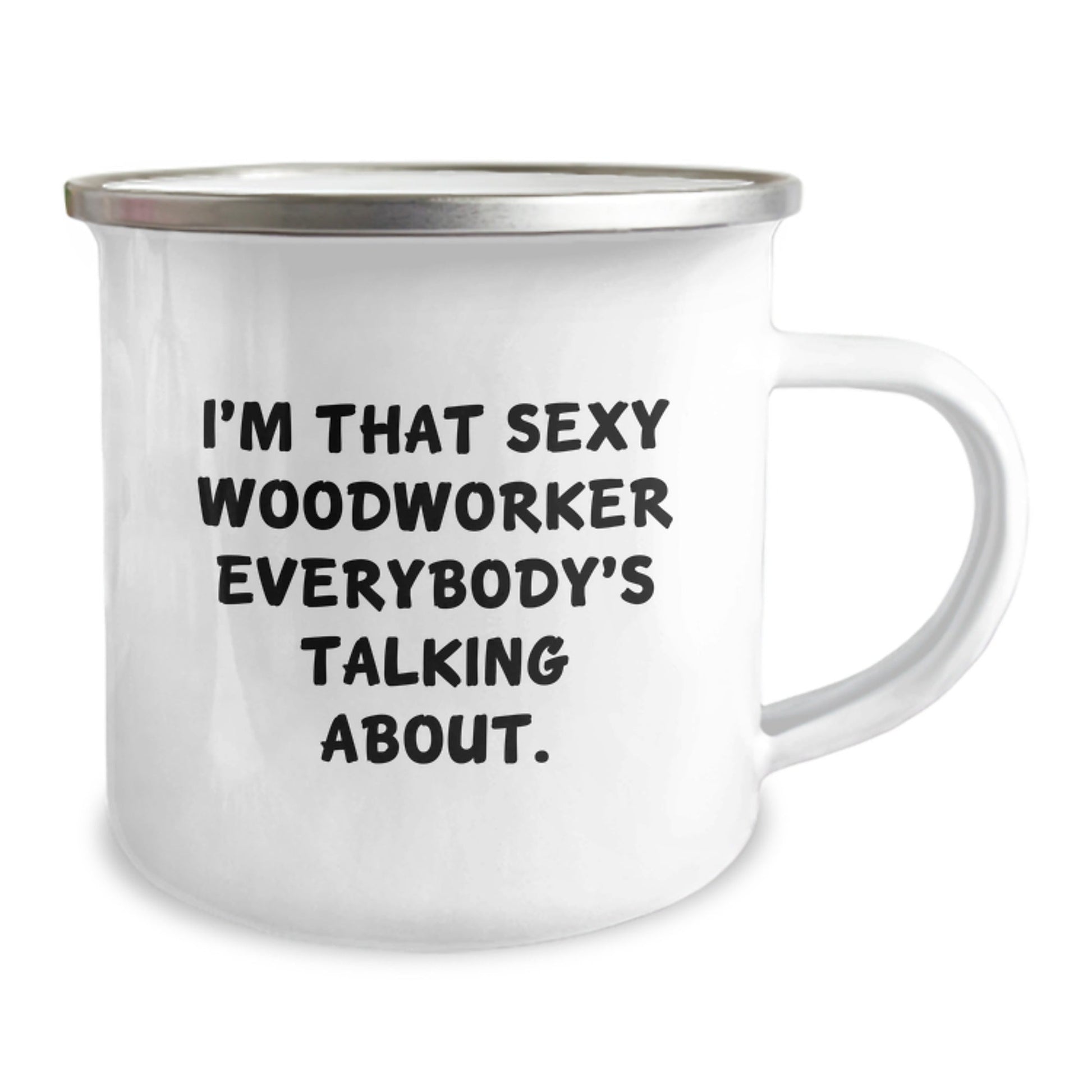 Funny Woodworker Gifts from Friends to Woodworker, I'm That Sexy Woodworker Everybody's Talking About. Birthday Unique Gifts for Men, Woodworker Camping Mug - The Buy Boom