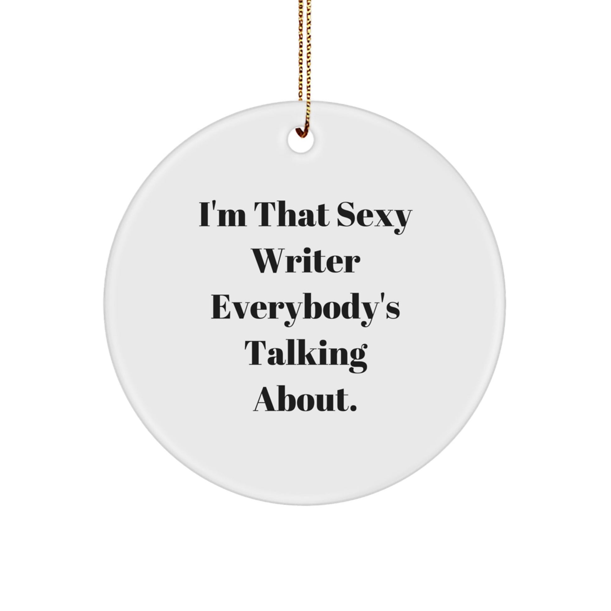 Funny Writer Gifts from Friends, Christmas Unique Gifts for Writer, Sexy Writer Circle Ornament - I'm That Sexy Writer Everybody's Talking About. - The Buy Boom