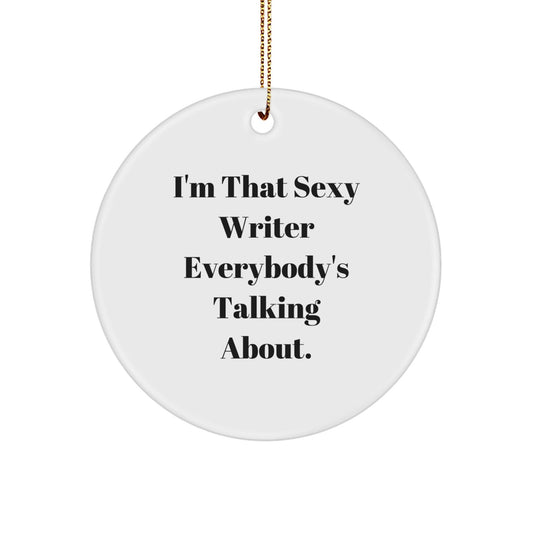 Funny Writer Gifts from Friends, Christmas Unique Gifts for Writer, Sexy Writer Circle Ornament - I'm That Sexy Writer Everybody's Talking About. - The Buy Boom